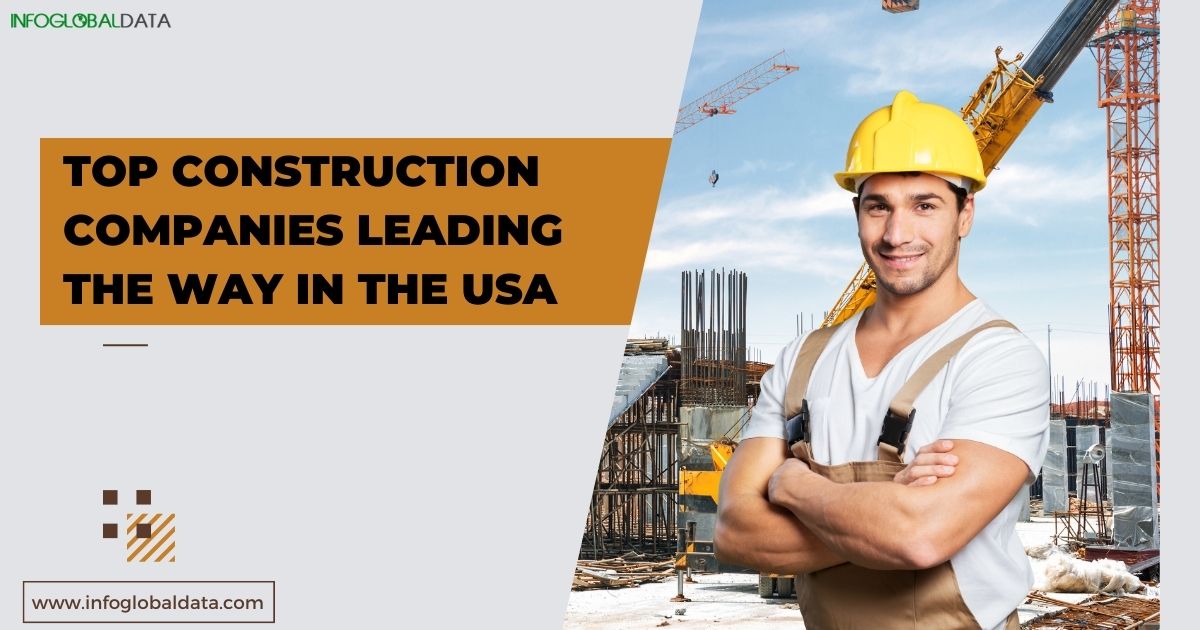 Top Construction Companies Leading the Way in the USA-infoglobaldata